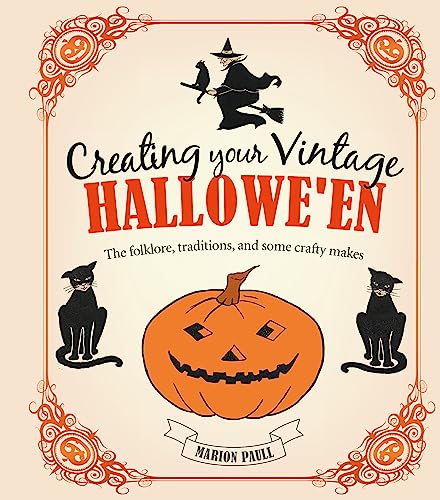 Creating Your Vintage Hallowe&39en The folklore, traditions, and some crafty  [Hardcover]