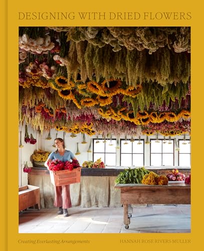 Designing with Dried Flowers Creating Everlasting Arrangements [Hardcover]