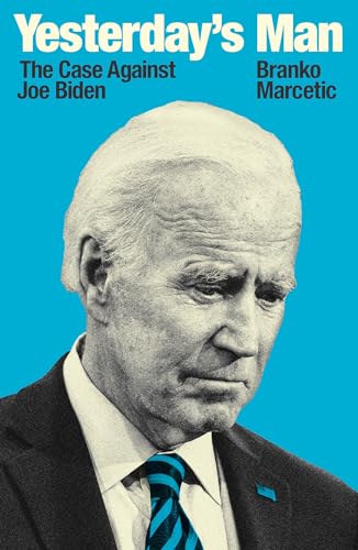 Yesterday's Man: The Case Against Joe Biden [Paperback]