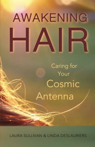 Awakening Hair Caring For Your Cosmic Antenna (hair In The Light) (volume 1) [Paperback]