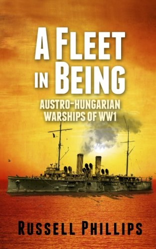 A Fleet In Being Austro-Hungarian Warships Of Wwi [Paperback]