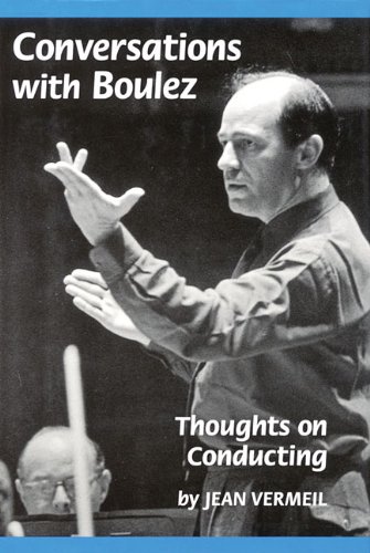 Conversations with Boulez Thoughts on Conducting [Hardcover]