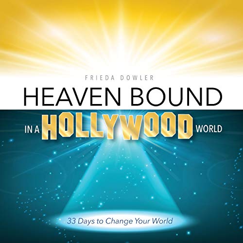 Heaven Bound In A Hollywood World 33 Days To Change Your World [Paperback]