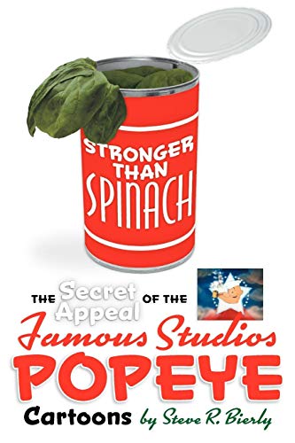 Stronger Than Spinach  The Secret Appeal of the Famous Studios Popeye Cartoons [Paperback]