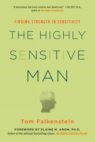 The Highly Sensitive Man How Mastering Natural Insticts, Ethics, and Empathy Ca [Paperback]
