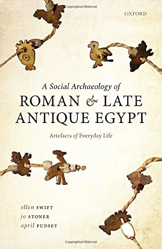 A Social Archaeology of Roman and Late Antique Egypt Artefacts of Everyday Life [Hardcover]