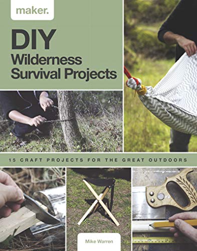 DIY Wilderness Survival Projects 15 Step-By-Step Projects for the Great Outdoor [Hardcover]