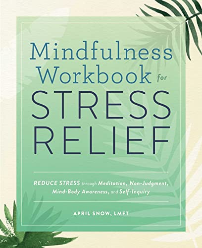 Mindfulness Workbook for Stress Relief Reduce Stress through Meditation, Non-Ju [Paperback]