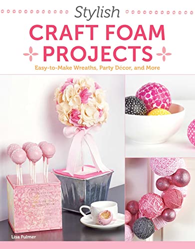Stylish Craft Foam Projects Easy-to-Make Wreaths, Party Decor, and More [Paperback]