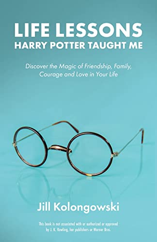 Life Lessons Harry Potter Taught Me Discover the Magic of Friendship, Family, C [Paperback]
