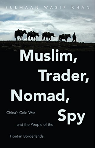 Muslim, Trader, Nomad, Spy China's Cold War And The People Of The Tibetan Borde [Paperback]