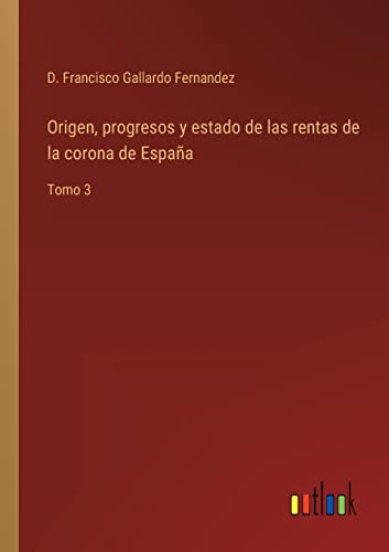 Origen, Progresos Y Estado De Las Rentas De La Corona De Espana
