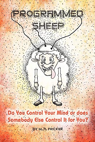 Programmed Sheep Do You Control Your Mind Or Does Somebody Else Control It For  [Paperback]