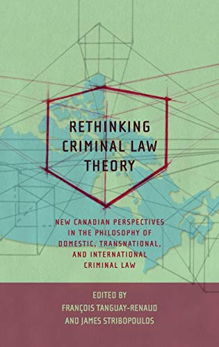 Rethinking Criminal Law Theory New Canadian Perspectives in the Philosophy of D [Hardcover]