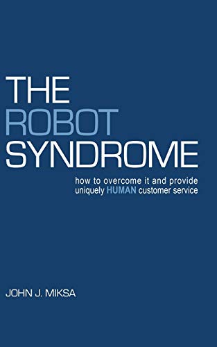 The Robot Syndrome How To Overcome It And Provide Uniquely Human Customer Servi [Paperback]