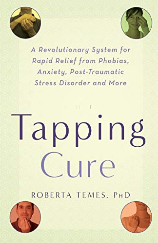 The Tapping Cure A Revolutionary System for Rapid Relief from Phobias, Anxiety, [Paperback]