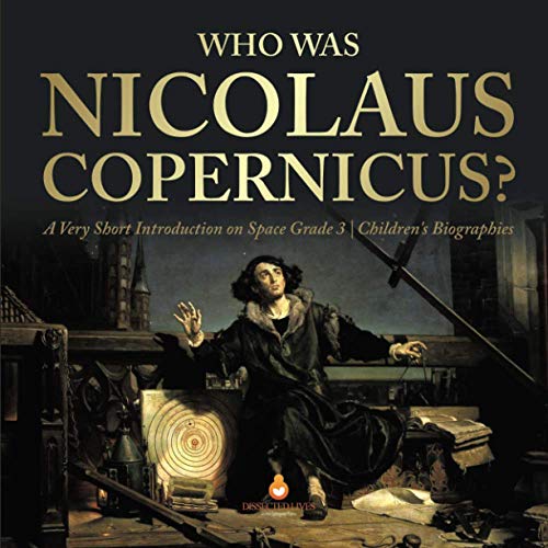 Who Was Nicolaus Copernicus - a Very Short Introduction on Space Grade 3 - Chil [Paperback]