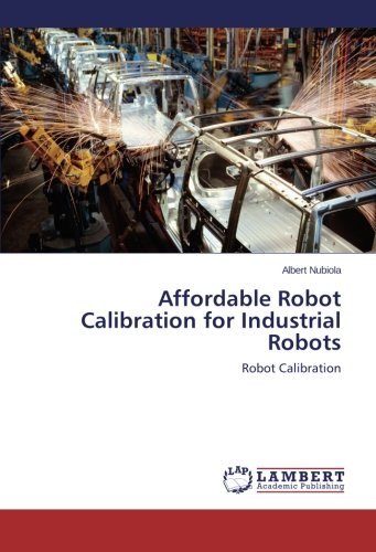 Affordable Robot Calibration For Industrial Robots Robot Calibration [Paperback]