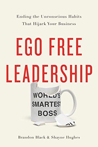 Ego Free Leadership Ending The Unconscious Habits That Hijack Your Business [Hardcover]