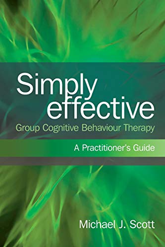 Simply Effective Group Cognitive Behaviour Therapy A Practitioner's Guide [Paperback]