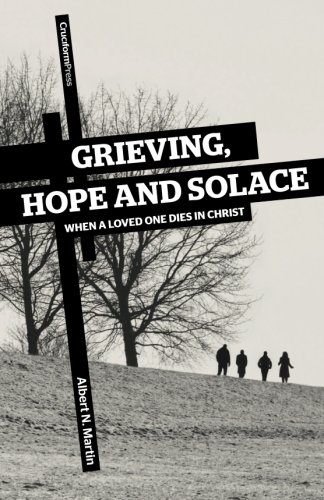 Grieving, Hope And Solace When A Loved One Dies In Christ [Paperback]