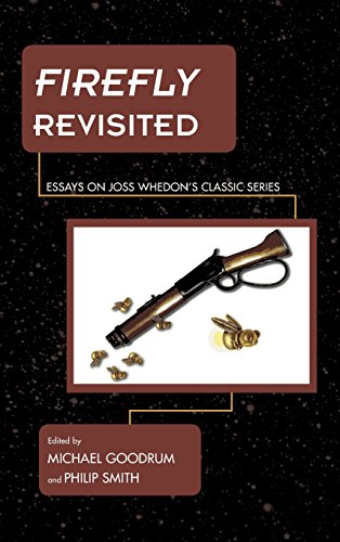 Firefly Revisited Essays on Joss Whedon's Classic Series [Hardcover]