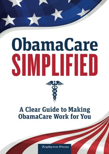 Obamacare Simplified A Clear Guide to Making Obamacare Work for You [Paperback]