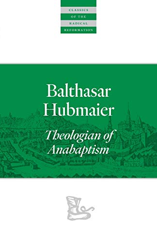 Balthasar Hubmaier Theologian of Anabaptism [Paperback]