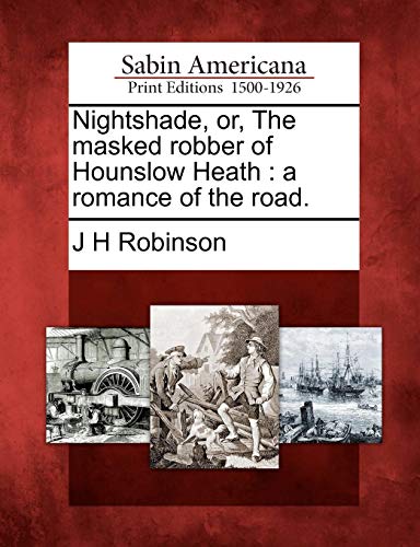 Nightshade, or, the Masked Robber of Hounslow Heath  A Romance of the Road [Paperback]