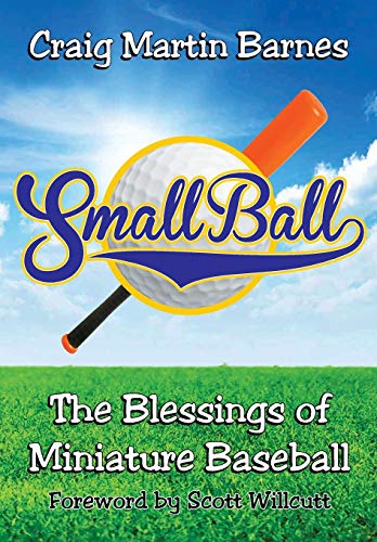 Small Ball The Blessings Of Miniature Baseball [Paperback]