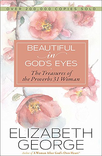 Beautiful In God's Eyes The Treasures Of The Proverbs 31 Woman [Paperback]