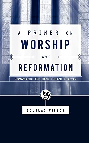 A Primer On Worship And Reformation Recovering The High Church Puritan [Paperback]