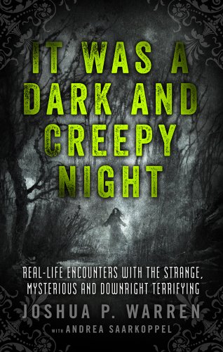 It Was A Dark And Creepy Night Real-Life Encounters With The Strange, Mysteriou [Paperback]