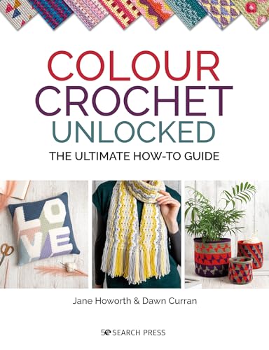 Colour Crochet Unlocked The ultimate how-to guide [Paperback]