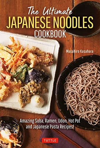 The Ultimate Japanese Noodles Cookbook Amazing Soba, Ramen, Udon, Hot Pot and J [Hardcover]