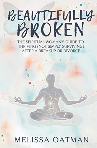 Beautifully Broken  The Spiritual Woman's Guide to Thriving (not Simply Survivi [Paperback]