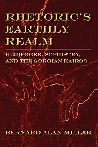 Rhetoric's Earthly Realm Heidegger, Sophistry, And The Gorgian Kairos (lauer Se [Paperback]