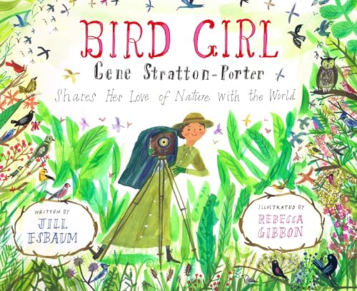 Bird Girl Gene Stratton-Porter Shares Her Love of Nature with the World [Hardcover]
