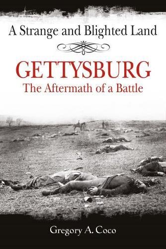 A Strange and Blighted Land Gettysburg The Aftermath of a Battle [Paperback]
