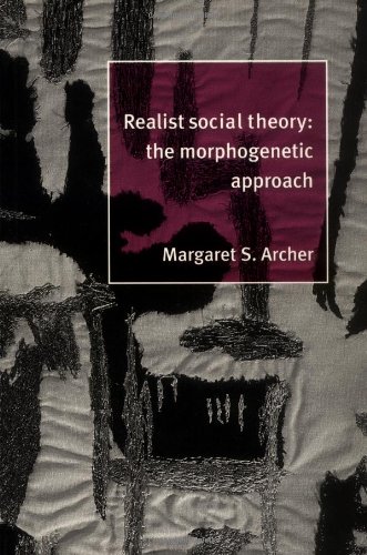 Realist Social Theory The Morphogenetic Approach [Paperback]