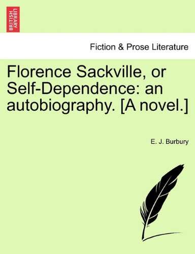 Florence Sackville, Or Self-Dependence An Autobiography. [a Novel.] [Paperback]