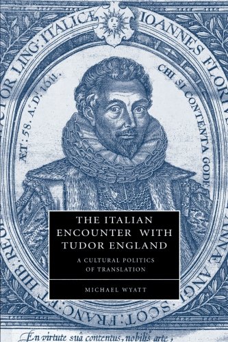 The Italian Encounter with Tudor England A Cultural Politics of Translation [Paperback]