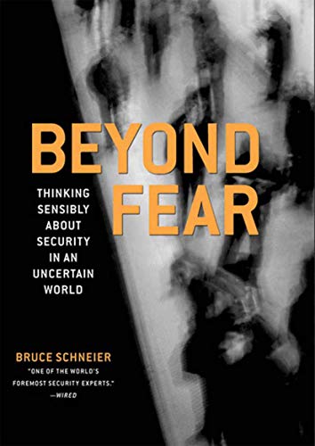 Beyond Fear Thinking Sensibly About Security in an Uncertain World [Paperback]