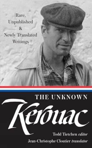 The Unknown Kerouac (LOA 283) Rare, Unpublished &amp Newly Translated Writing [Hardcover]