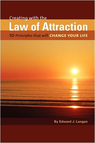Creating With The Law Of Attraction 10 Principles That Will Change Your Life [Paperback]