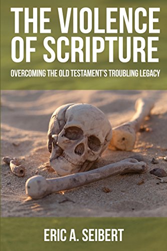 The Violence Of Scripture Overcoming The Old Testament's Troubling Legacy [Paperback]