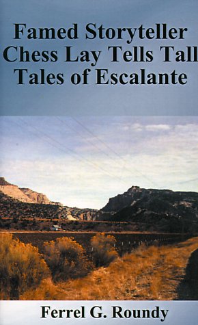 Famed Storyteller Chess Lay Tells Tall Tales of Escalante [Paperback]