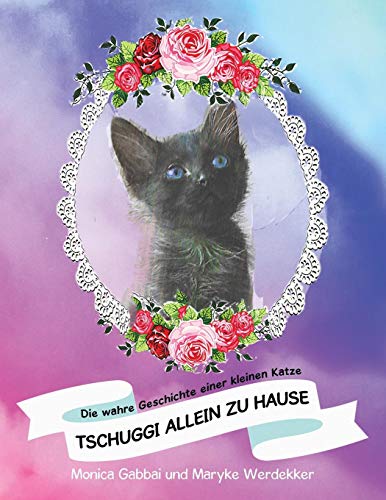 Tschuggi Allein Zu Hause  Die Wahre Geschichte Einer Kleinen Katze [Paperback]