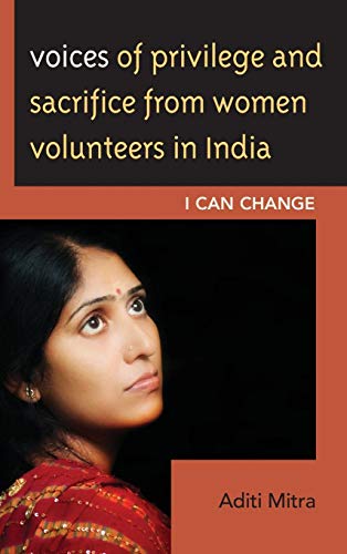 Voices of Privilege and Sacrifice from Women Volunteers in India I Can Change [Hardcover]