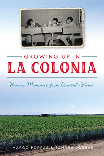 Growing Up in La Colonia Boomer memories from Oxnards barrio [Paperback]
